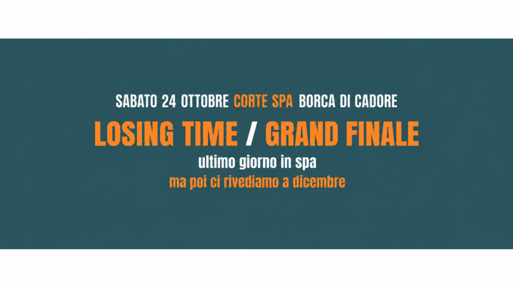 LOSING TIME / GRAND FINALE: Last day at Corte Spa Borca di Cadore Oct 24.